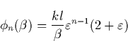 \begin{displaymath}
\phi _n(\beta )=\frac{kl}\beta \varepsilon ^{n-1}(2+\varepsilon ) \end{displaymath}