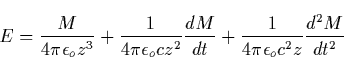 \begin{displaymath}
E=\frac M{4\pi \epsilon _oz^3}+\frac 1{4\pi \epsilon _ocz^2}\frac{dM}{dt}+\frac 1{4\pi \epsilon _oc^2z}\frac{d^2M}{dt^2}\end{displaymath}