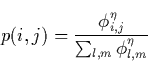 \begin{displaymath}
p(i,j)=\frac{\phi _{i,j}^\eta }{\sum_{l,m}\phi _{l,m}^\eta } \end{displaymath}