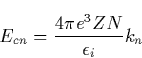 \begin{displaymath}
E_{cn}=\frac{4\pi e^3ZN}{\epsilon _i}k_n \end{displaymath}