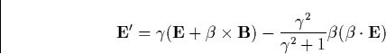 \begin{displaymath}
\mathbf{E}^{\prime }=\gamma (\mathbf{E}+\mathbf{\beta }\time...
 ...2}{\gamma ^2+1}\mathbf{\beta }(\mathbf{\beta }\cdot \mathbf{E})\end{displaymath}