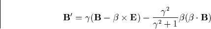 \begin{displaymath}
\mathbf{B}^{\prime }=\gamma (\mathbf{B}-\mathbf{\beta }\time...
 ...2}{\gamma ^2+1}\mathbf{\beta }(\mathbf{\beta }\cdot \mathbf{B})\end{displaymath}
