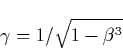 \begin{displaymath}
\gamma =1/\sqrt{1-\beta ^3} \end{displaymath}