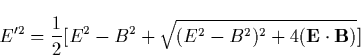 \begin{displaymath}
E^{\prime 2}=\frac 12[E^2-B^2+\sqrt{(E^2-B^2)^2+4(\mathbf{E\cdot B})}] \end{displaymath}