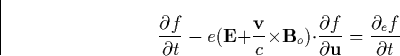 \begin{displaymath}
\frac{\partial f}{\partial t}-e(\mathbf{E+}\frac{\mathbf{v}}...
 ...partial f}{\partial \mathbf{u}}=\frac{\partial _ef}{\partial t}\end{displaymath}