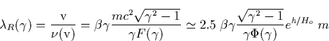 \begin{displaymath}
\lambda _R(\gamma )=\frac{\mathrm{v}}{\nu (\mathrm{v})}=\bet...
 ...a \frac{\sqrt{\gamma ^2-1}}{\gamma \Phi (\gamma )}e^{h/H_o}\;m \end{displaymath}