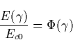 \begin{displaymath}
\frac{E(\gamma )}{E_{c0}}=\Phi (\gamma ) \end{displaymath}