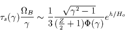 \begin{displaymath}
\tau _s(\gamma )\frac{\Omega _B}\gamma \sim \frac 13\frac{\sqrt{\gamma ^2-1}}{(\frac Z2+1)\Phi (\gamma )}e^{h/H_o}\end{displaymath}