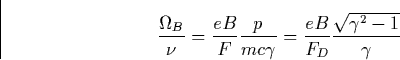 \begin{displaymath}
\frac{\Omega _B}\nu =\frac{eB}F\frac p{mc\gamma }=\frac{eB}{F_D}\frac{\sqrt{\gamma ^2-1}}\gamma \end{displaymath}