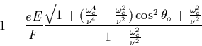 \begin{displaymath}
1=\frac{eE}F\frac{\sqrt{1+(\frac{\omega _c^4}{\nu ^4}+\frac{...
 ...a _o+\frac{\omega _c^2}{\nu ^2}}}{1+\frac{\omega _c^2}{\nu ^2}}\end{displaymath}