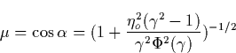 \begin{displaymath}
\mu =\cos \alpha =(1+\frac{\eta _o^2(\gamma ^2-1)}{\gamma ^2\Phi ^2(\gamma )})^{-1/2} \end{displaymath}