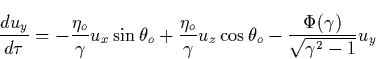 \begin{displaymath}
\frac{du_y}{d\tau }=-\frac{\eta _o}\gamma u_x\sin \theta _o+...
 ... u_z\cos \theta _o-\frac{\Phi (\gamma )}{\sqrt{\gamma ^2-1}}u_y\end{displaymath}