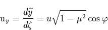 \begin{displaymath}
\mathrm{u}_y=\frac{d\widetilde{y}}{d\zeta }=u\sqrt{1-\mu ^2}\cos \varphi \end{displaymath}