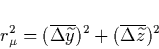 \begin{displaymath}
r_\mu ^2=(\overline{\Delta \widetilde{y}})^2+(\overline{\Delta \widetilde{z}}
)^2 \end{displaymath}