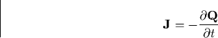 \begin{displaymath}
\mathbf{J}=-\frac{\partial \mathbf{Q}}{\partial t} \end{displaymath}
