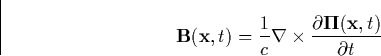 \begin{displaymath}
\mathbf{B}(\mathbf{x},t)=\frac 1c\mathbf{\nabla }\times \frac{\partial 
\mathbf{\Pi }(\mathbf{x},t)}{\partial t} \end{displaymath}