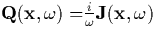 $\mathbf{Q}(\mathbf{x}
,\omega \mathbf{)=}\frac i\omega \mathbf{J}(\mathbf{x},\omega )$