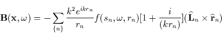 \begin{displaymath}
\mathbf{B}(\mathbf{x},\omega )=-\sum_{\{n\}}\frac{k^2e^{ikr_...
 ...{(kr_n)}](\widehat{\mathbf{L}}_n\times \widehat{\mathbf{r}}_n) \end{displaymath}