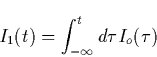 \begin{displaymath}
I_1(t)=\int_{-\infty }^td\tau I_o(\tau ) \end{displaymath}