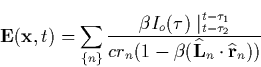 \begin{displaymath}
\mathbf{E}(\mathbf{x},t)=\sum_{\{n\}}\frac{\beta I_o(\tau )\...
 ...(1-\beta (\widehat{\mathbf{L}}_n\cdot \widehat{\mathbf{r}}_n))}\end{displaymath}