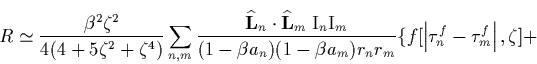 \begin{displaymath}
R\simeq \frac{\beta ^2\zeta ^2}{4(4+5\zeta ^2+\zeta ^4)}\sum...
 ...)r_nr_m}\{f[\left\vert \tau _n^f-\tau _m^f\right\vert
,\zeta ]+\end{displaymath}