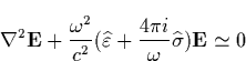 \begin{displaymath}
\nabla ^2\mathbf{E}+\frac{\omega ^2}{c^2}(\widehat{\varepsilon }+\frac{4\pi i}\omega \widehat{\sigma })\mathbf{E}\simeq 0\end{displaymath}