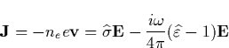 \begin{displaymath}
\mathbf{J}=-n_ee\mathbf{v}=\widehat{\sigma }\mathbf{E}-\frac{i\omega }{4\pi }
(\widehat{\varepsilon }-1)\mathbf{E} \end{displaymath}