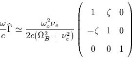 \begin{displaymath}
\frac \omega c\widehat{\Gamma }\simeq \frac{\omega _o^2\nu _...
 ...\zeta & 0 \  
-\zeta & 1 & 0 \  
0 & 0 & 1\end{array}\right) \end{displaymath}
