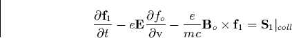 \begin{displaymath}
\frac{\partial \mathbf{f}_1}{\partial t}-e\mathbf{E}\frac{\p...
 ...e{mc}\mathbf{B}_o\times \mathbf{f}_1=\mathbf{S}
_1\vert _{coll}\end{displaymath}