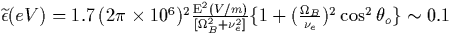 $\widetilde{\epsilon }
(eV)=1.7\,(2\pi \times 10^6)^2\frac{\mathrm{E}^2(V/m)}{[\Omega _B^2+\nu
_e^2] }\{1+(\frac{\Omega _B}{\nu _e})^2\cos ^2\theta _o\}\sim 0.1$